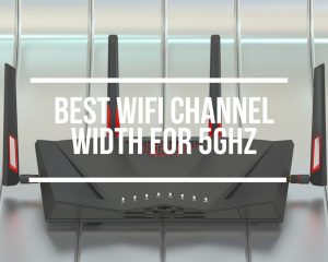 Best WiFi Channel Width For 5GHz