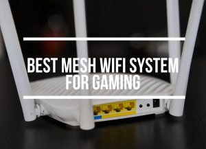 Best Mesh WiFi For Gaming