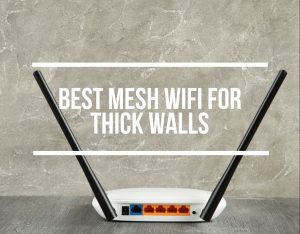 Best Mesh WiFi For Thick Walls