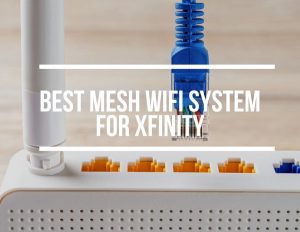 Best Mesh WiFi For Xfinity