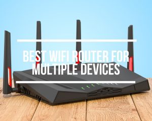 Best WiFi Router For Multiple Devices