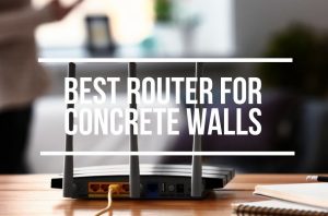 Best Wireless Router For Penetrating Concrete Walls