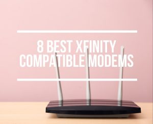 Best Xfinity Compatible Modems