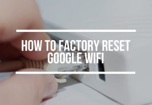 Factory Reset Google WiFi