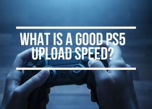 Good PS5 Upload Speed