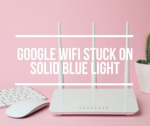 Google WiFi Solid Blue Light