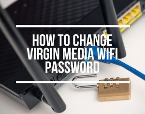 How To Change Virgin Media WiFi Password