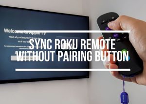 How To Sync Roku Remote Without Pairing Button