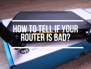 How To Tell If Your Router Is Bad