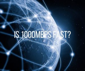 Is 1000Mbps Fast