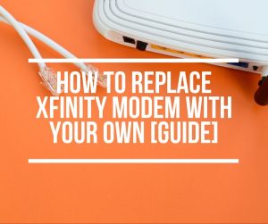 Replace Xfinity Modem