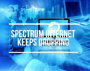 Spectrum Internet Keeps Dropping