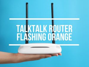 TalkTalk Router Flashing Orange