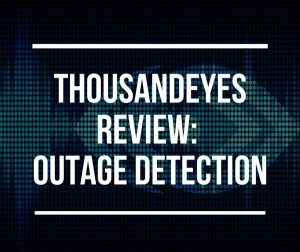 ThousandEyes Review Outage Detection