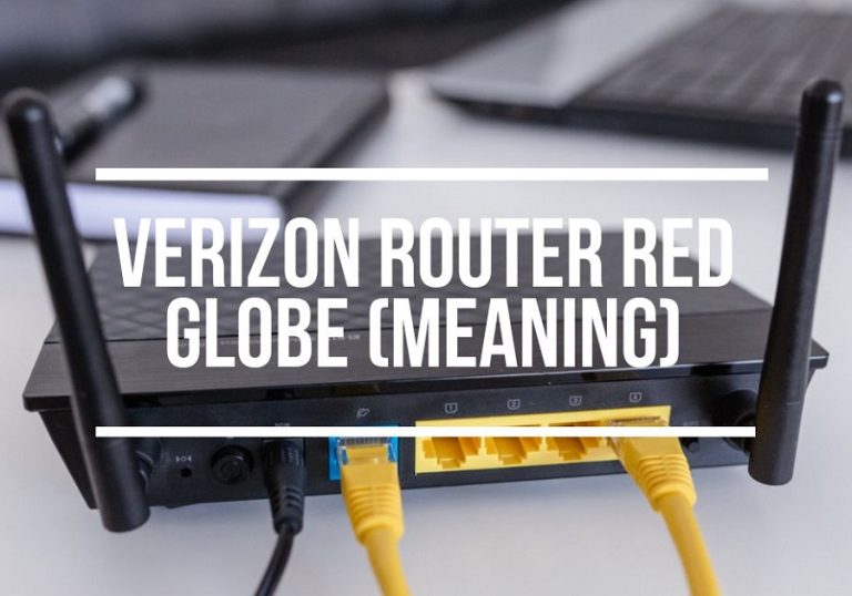 Verizon Router Red Globe (Causes & Easy Fixes)