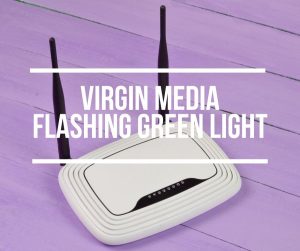 Virgin Media Flashing Green Light