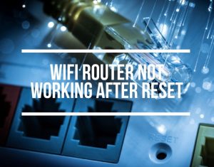 WiFi Router Not Working After Reset