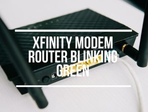 Xfinity Modem Router Blinking Green